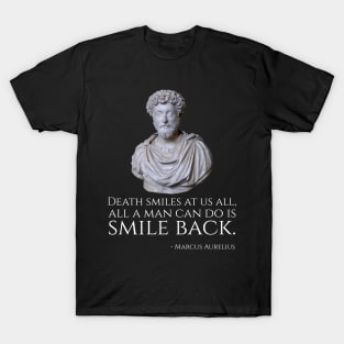 Death smiles at us all, all a man can do is smile back. - Marcus Aurelius T-Shirt